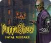 PuppetShow: Fatal Mistake игра