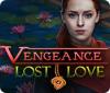 Vengeance: Lost Love игра