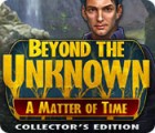 Beyond the Unknown: A Matter of Time Collector's Edition игра