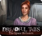Dreadful Tales: The Space Between игра Dreadful Tales: The Space Between игра