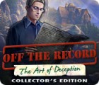 Off The Record: The Art of Deception Collector's Edition игра