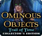 Ominous Objects: Trail of Time Collector's Edition игра
