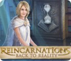 Reincarnations: Back to Reality игра