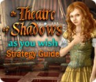 The Theatre of Shadows: As You Wish Strategy Guide игра
