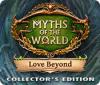 Мифы народов мира. Любовь без границ. Коллекционное издание game