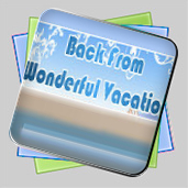 Back From Wonderful Vacation игра Back From Wonderful Vacation игра