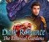 Dark Romance: The Ethereal Gardens игра