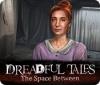 Dreadful Tales: The Space Between игра