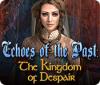 Echoes of the Past: The Kingdom of Despair игра