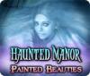 Haunted Manor: Painted Beauties игра