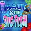 Maui & The Big Fish игра