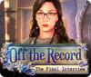 Off the Record: The Final Interview игра