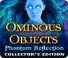 Ominous Objects: Phantom Reflection Collector's Edition игра