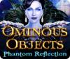 Ominous Objects: Phantom Reflection игра