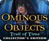 Ominous Objects: Trail of Time Collector's Edition игра