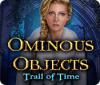 Ominous Objects: Trail of Time игра