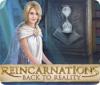 Reincarnations: Back to Reality игра
