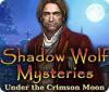 Shadow Wolf Mysteries: Under the Crimson Moon игра
