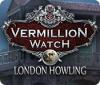 Vermillion Watch: London Howling игра